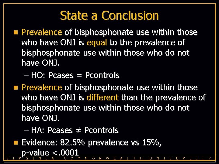 State a Conclusion Prevalence of bisphonate use within those who have ONJ is equal