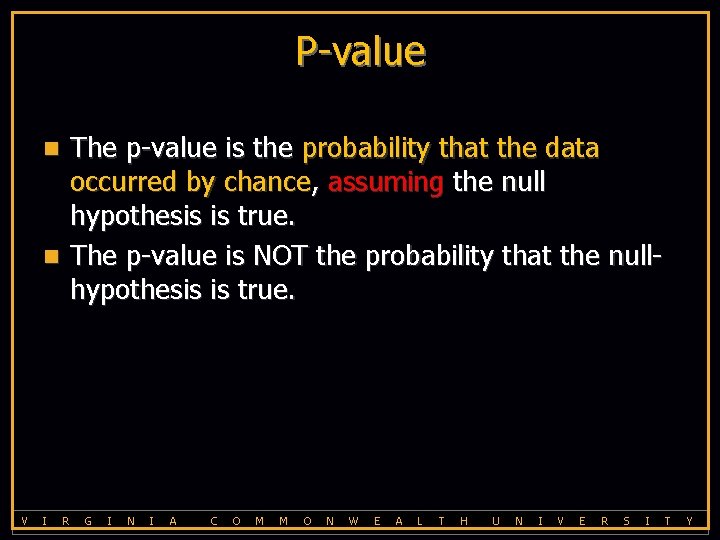 P-value The p-value is the probability that the data occurred by chance, assuming the