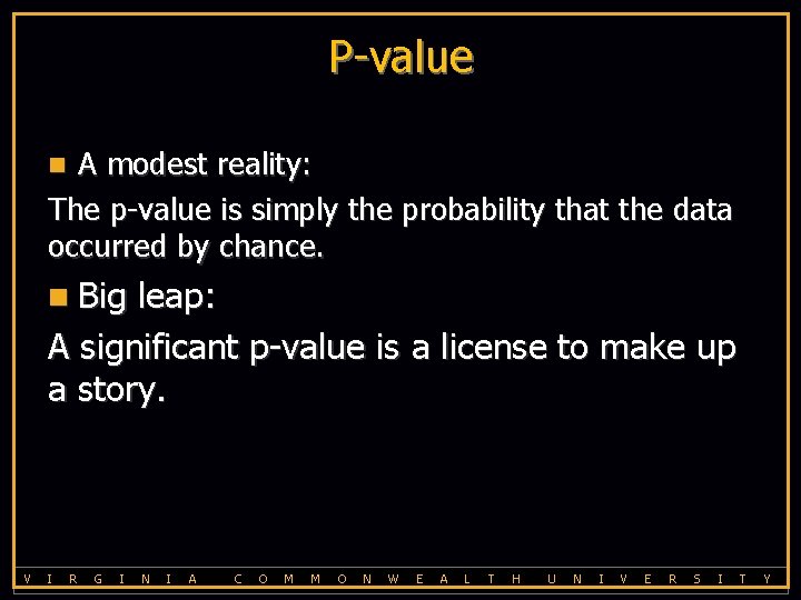 P-value A modest reality: The p-value is simply the probability that the data occurred