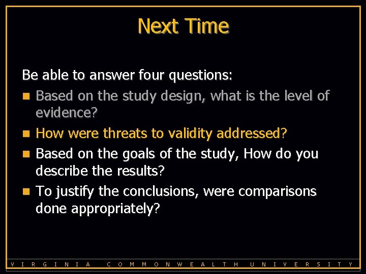 Next Time Be able to answer four questions: n Based on the study design,