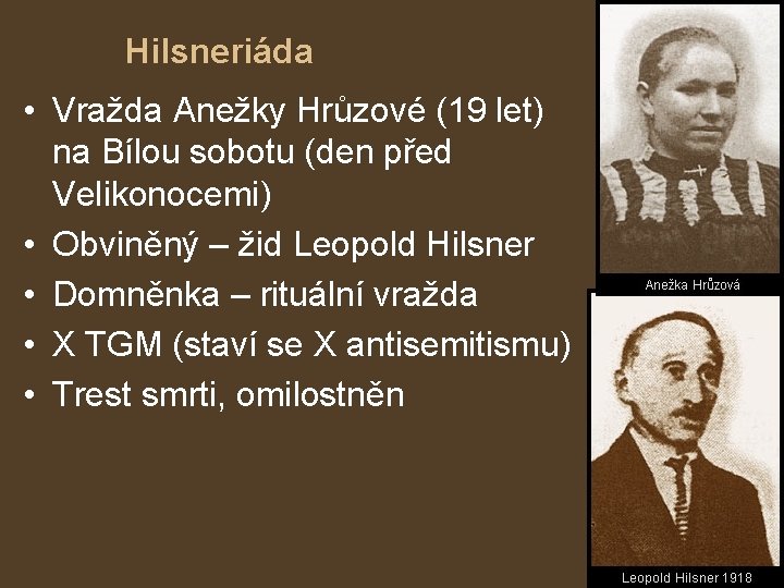 Hilsneriáda • Vražda Anežky Hrůzové (19 let) na Bílou sobotu (den před Velikonocemi) •