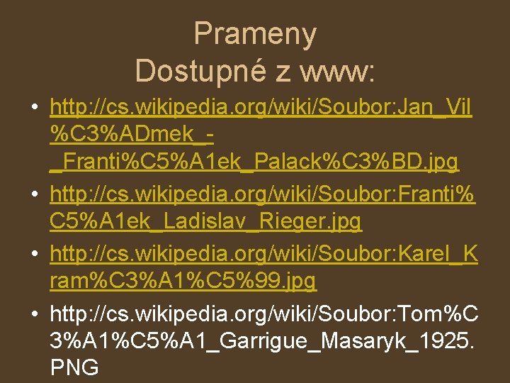 Prameny Dostupné z www: • http: //cs. wikipedia. org/wiki/Soubor: Jan_Vil %C 3%ADmek__Franti%C 5%A 1