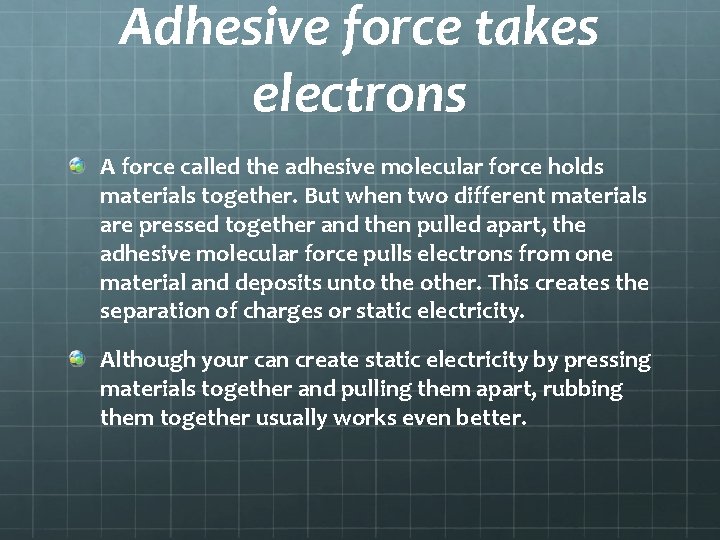 Adhesive force takes electrons A force called the adhesive molecular force holds materials together.