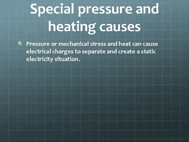 Special pressure and heating causes Pressure or mechanical stress and heat can cause electrical