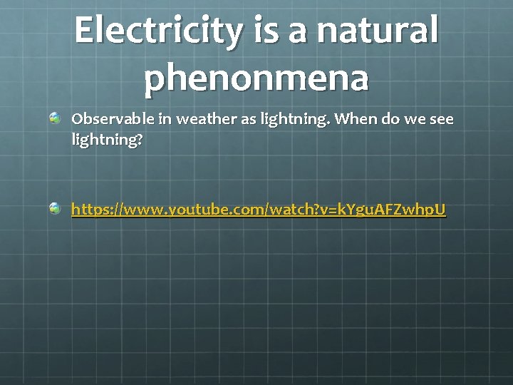 Electricity is a natural phenonmena Observable in weather as lightning. When do we see