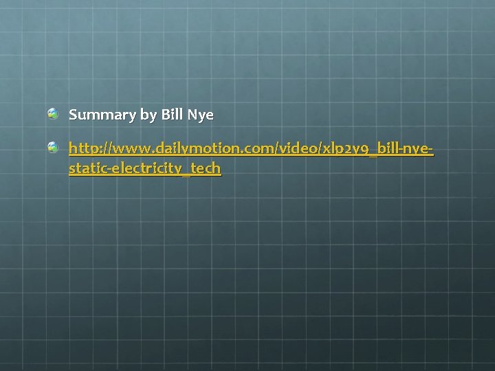 Summary by Bill Nye http: //www. dailymotion. com/video/xlp 2 y 9_bill-nyestatic-electricity_tech 