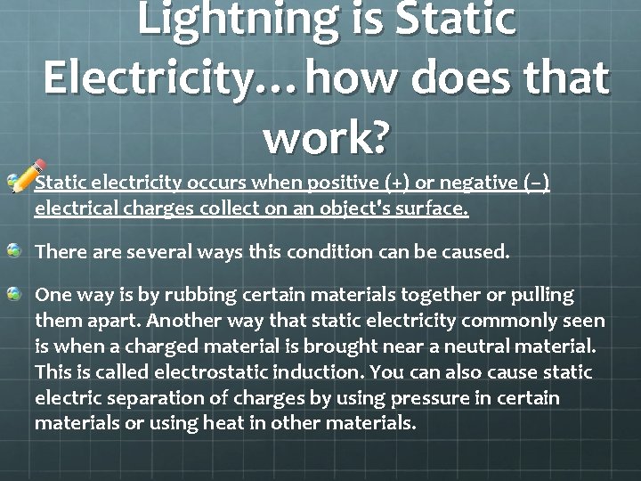 Lightning is Static Electricity…how does that work? Static electricity occurs when positive (+) or