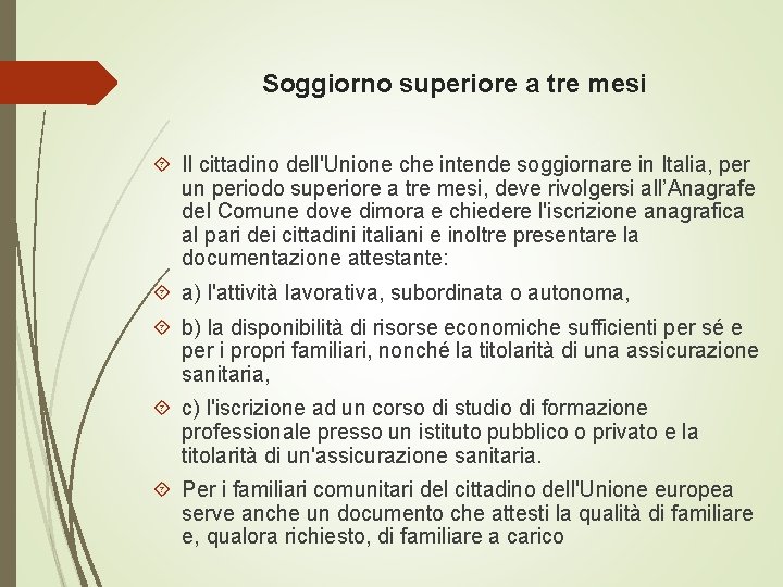 Soggiorno superiore a tre mesi Il cittadino dell'Unione che intende soggiornare in Italia, per