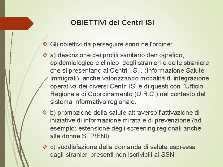 OBIETTIVI dei Centri ISI Gli obiettivi da perseguire sono nell'ordine: a) descrizione dei profili