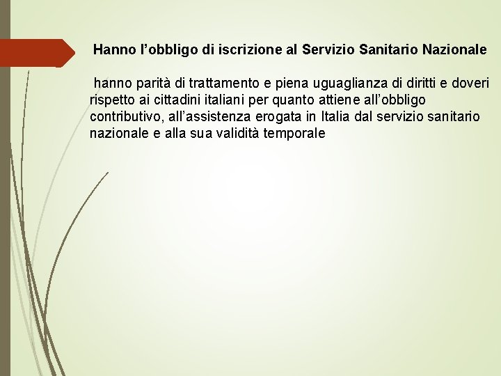 Hanno l’obbligo di iscrizione al Servizio Sanitario Nazionale hanno parità di trattamento e piena