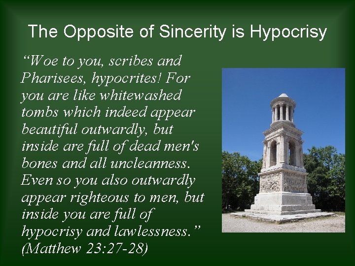 The Opposite of Sincerity is Hypocrisy “Woe to you, scribes and Pharisees, hypocrites! For