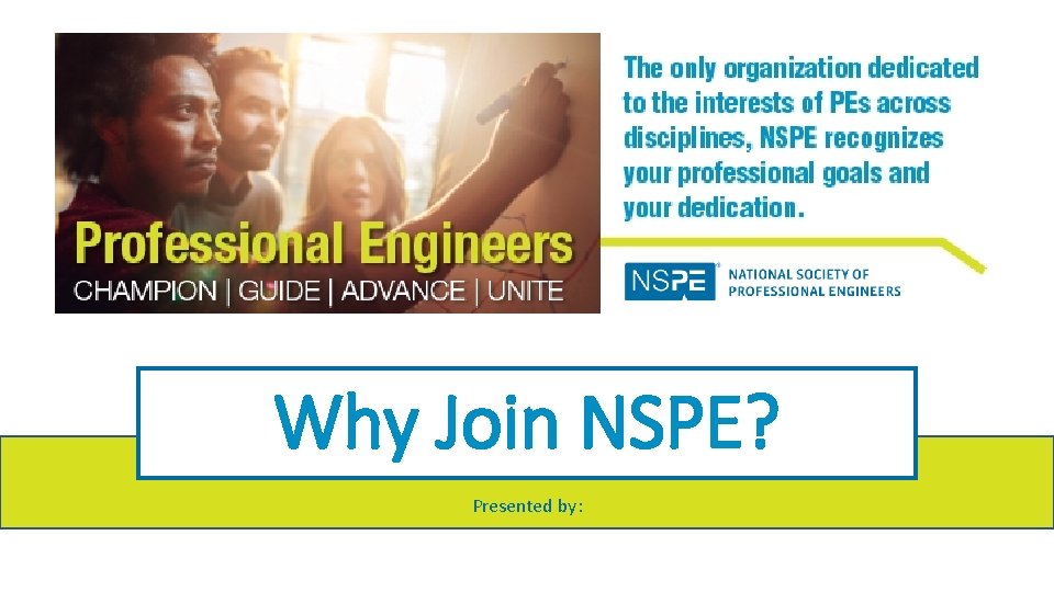 Why Join NSPE? Presented by: 