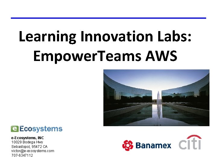 Learning Innovation Labs: Empower. Teams AWS e-Ecosystems, INC 10029 Bodega Hwy Sebastopol, 95472 CA