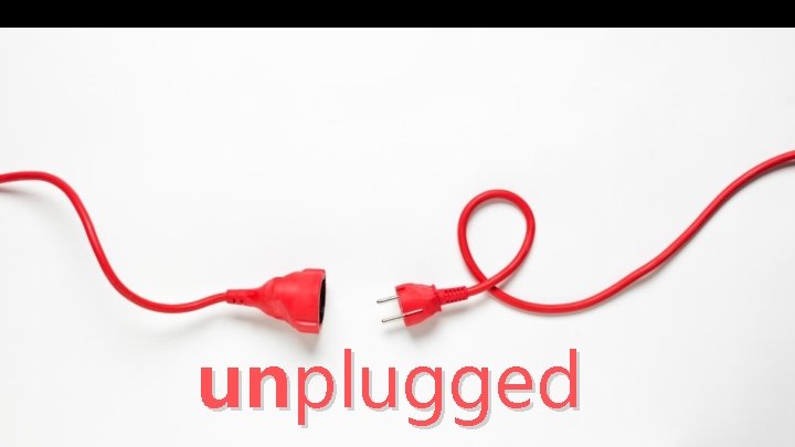 unplugged 