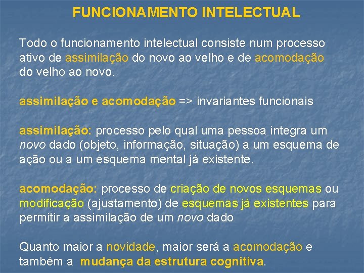 FUNCIONAMENTO INTELECTUAL Todo o funcionamento intelectual consiste num processo ativo de assimilação do novo