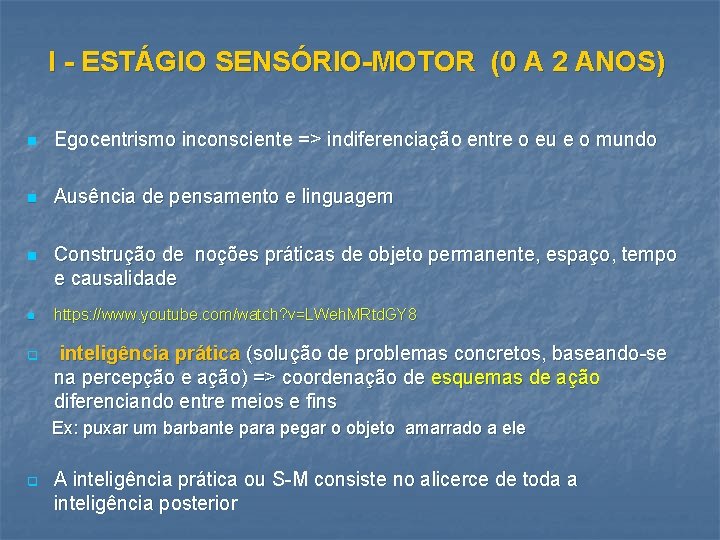 I - ESTÁGIO SENSÓRIO-MOTOR (0 A 2 ANOS) n Egocentrismo inconsciente => indiferenciação entre