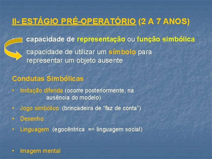 II- ESTÁGIO PRÉ-OPERATÓRIO (2 A 7 ANOS) • capacidade de representação ou função simbólica