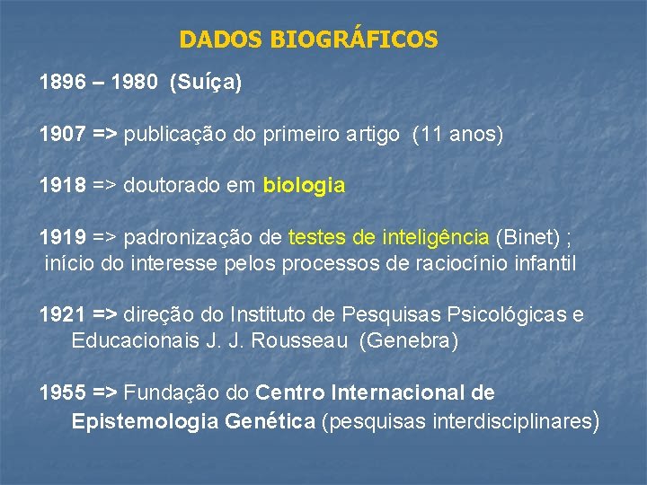 DADOS BIOGRÁFICOS 1896 – 1980 (Suíça) 1907 => publicação do primeiro artigo (11 anos)