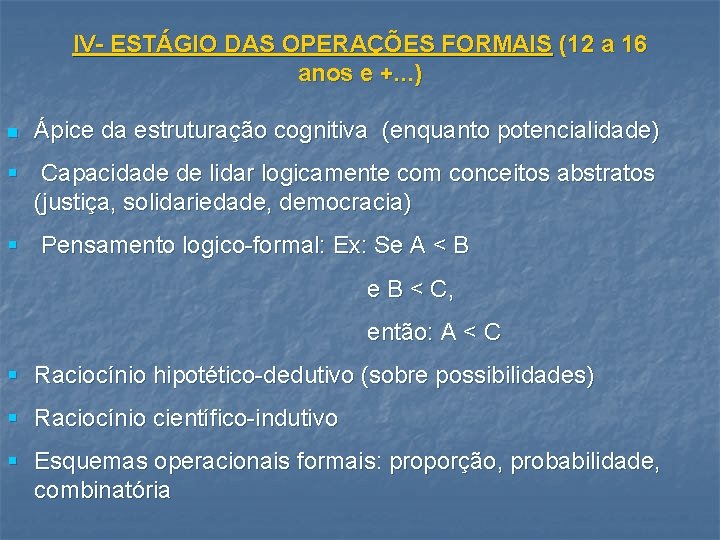 IV- ESTÁGIO DAS OPERAÇÕES FORMAIS (12 a 16 anos e +. . . )