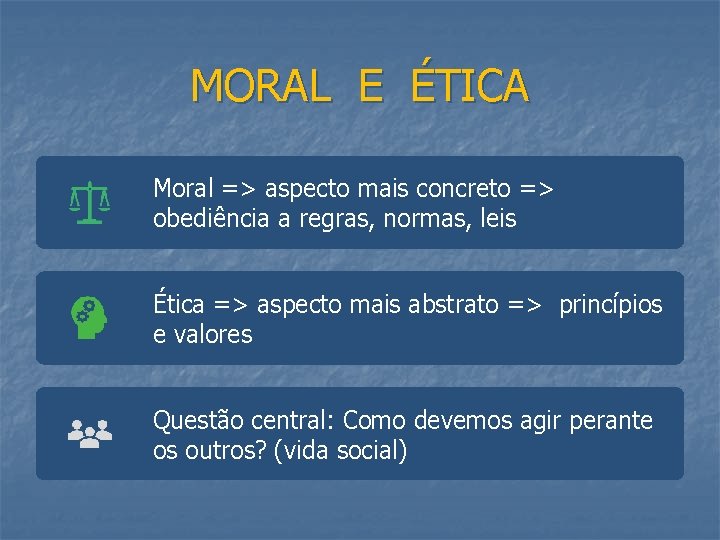 MORAL E ÉTICA Moral => aspecto mais concreto => obediência a regras, normas, leis