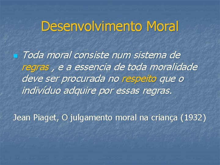 Desenvolvimento Moral n Toda moral consiste num sistema de regras , e a essencia