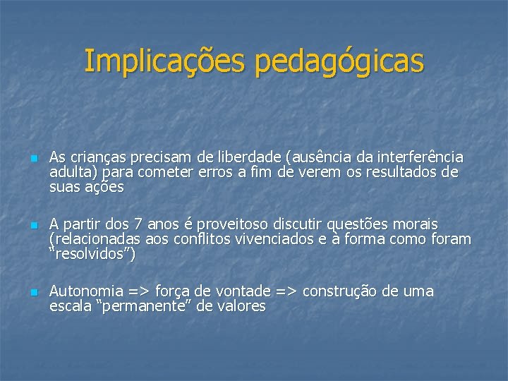 Implicações pedagógicas n n n As crianças precisam de liberdade (ausência da interferência adulta)