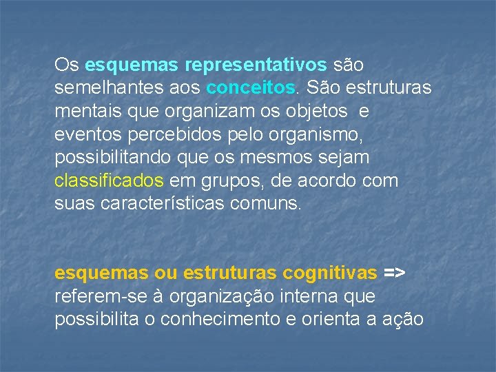 Os esquemas representativos são semelhantes aos conceitos. São estruturas mentais que organizam os objetos