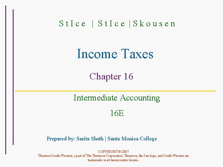 St. Ice |Skousen Income Taxes Chapter 16 Intermediate Accounting 16 E Prepared by: Sarita