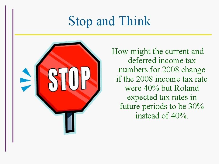 Stop and Think How might the current and deferred income tax numbers for 2008