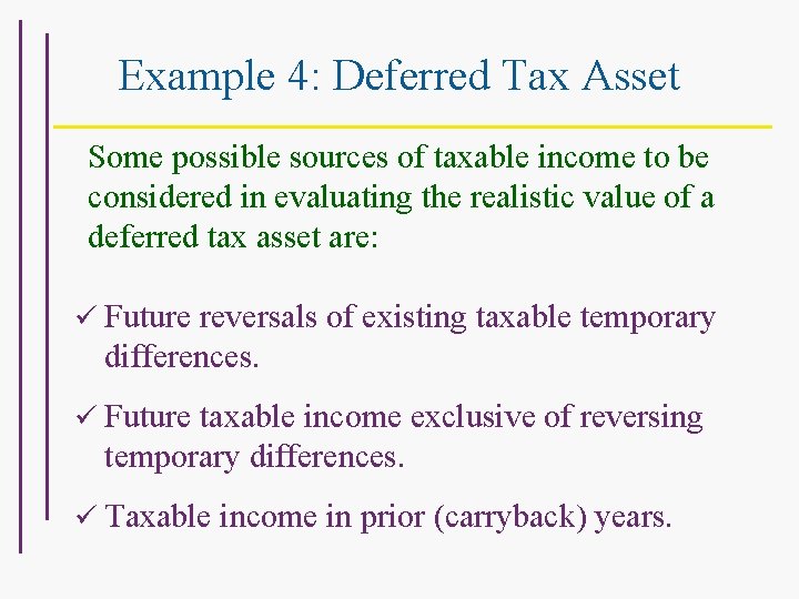 Example 4: Deferred Tax Asset Some possible sources of taxable income to be considered