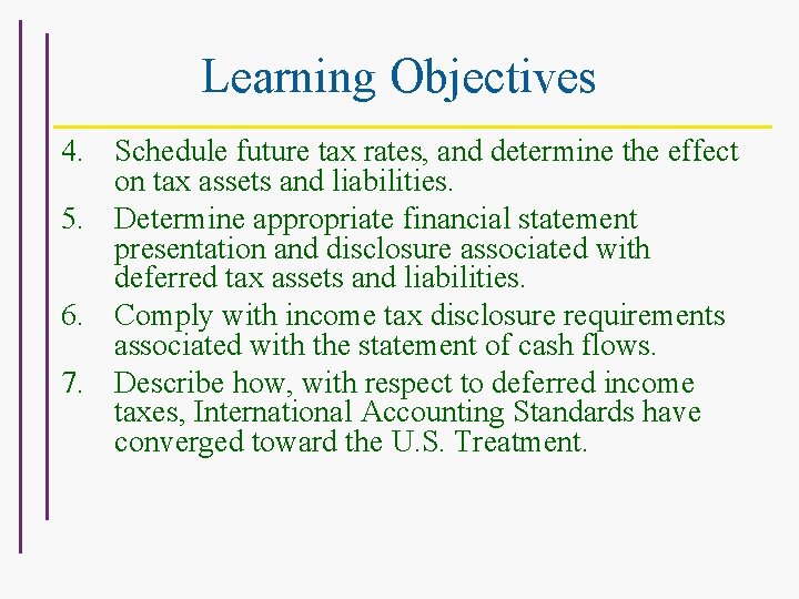 Learning Objectives 4. Schedule future tax rates, and determine the effect on tax assets