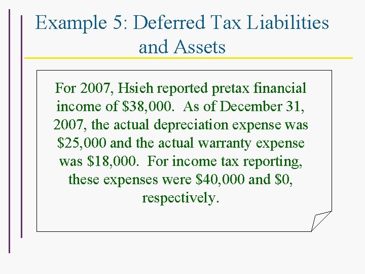 Example 5: Deferred Tax Liabilities and Assets For 2007, Hsieh reported pretax financial income