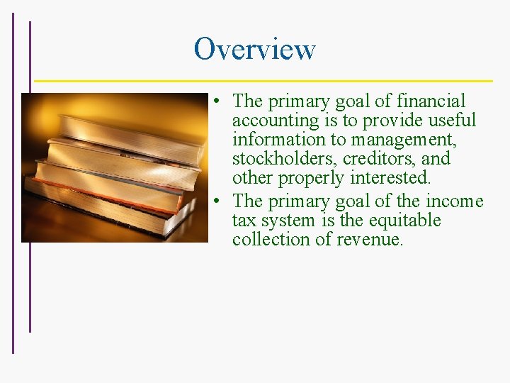 Overview • The primary goal of financial accounting is to provide useful information to