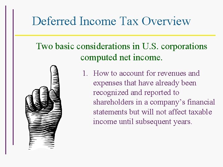 Deferred Income Tax Overview Two basic considerations in U. S. corporations computed net income.