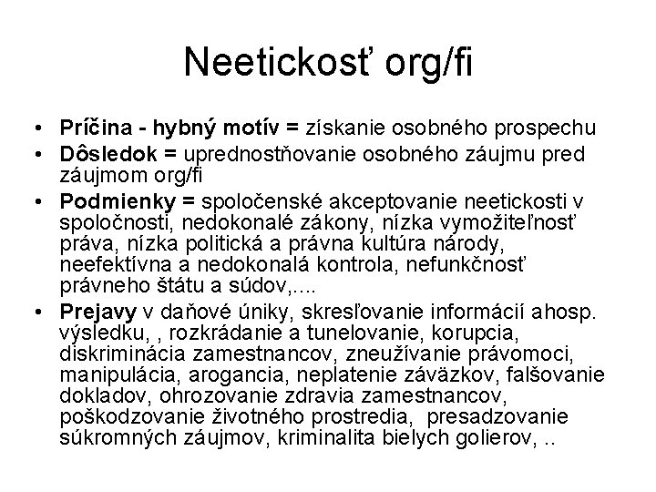 Neetickosť org/fi • Príčina - hybný motív = získanie osobného prospechu • Dôsledok =