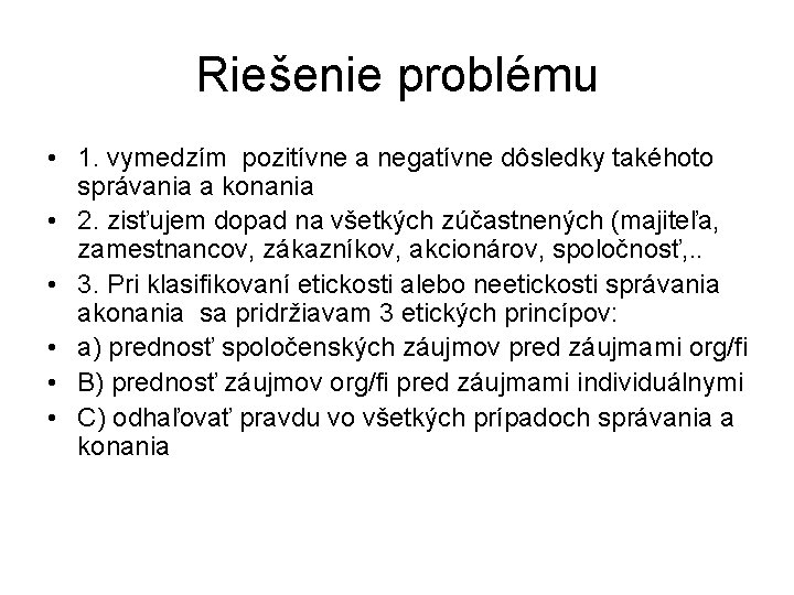 Riešenie problému • 1. vymedzím pozitívne a negatívne dôsledky takéhoto správania a konania •