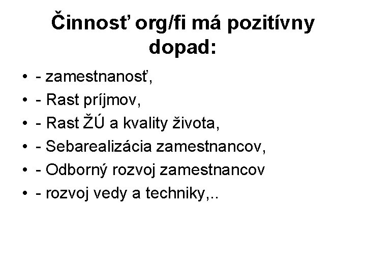 Činnosť org/fi má pozitívny dopad: • • • - zamestnanosť, - Rast príjmov, -