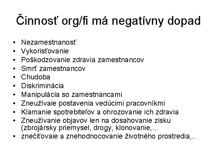 Činnosť org/fi má negatívny dopad • • • Nezamestnanosť Vykorisťovanie Poškodzovanie zdravia zamestnancov Smrť Činnosť org/fi má negatívny dopad • • • Nezamestnanosť Vykorisťovanie Poškodzovanie zdravia zamestnancov Smrť