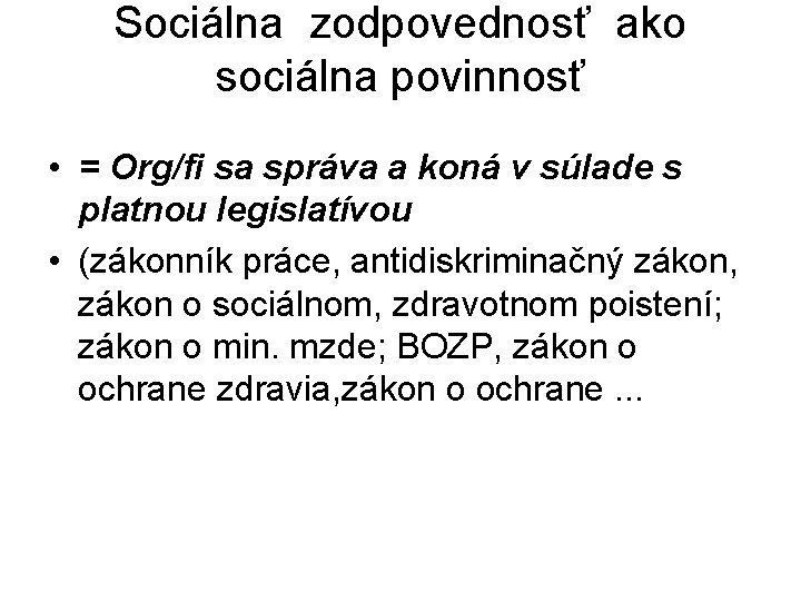 Sociálna zodpovednosť ako sociálna povinnosť • = Org/fi sa správa a koná v súlade