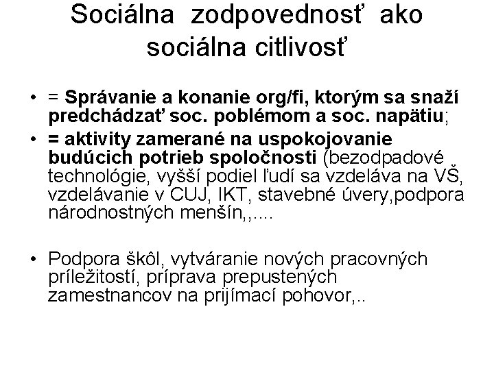 Sociálna zodpovednosť ako sociálna citlivosť • = Správanie a konanie org/fi, ktorým sa snaží