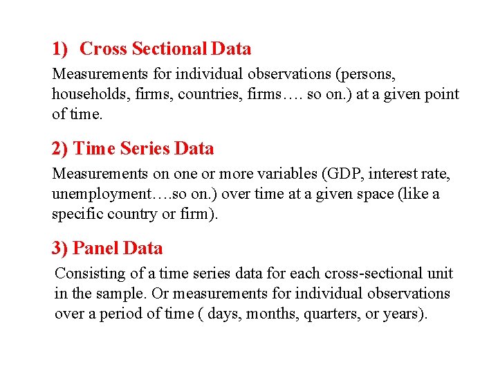 1) Cross Sectional Data Measurements for individual observations (persons, households, firms, countries, firms…. so