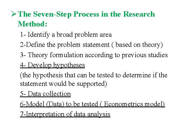 Ø The Seven-Step Process in the Research Method: 1 - Identify a broad problem