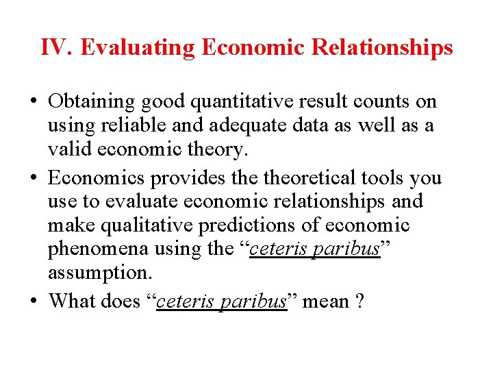 IV. Evaluating Economic Relationships • Obtaining good quantitative result counts on using reliable and