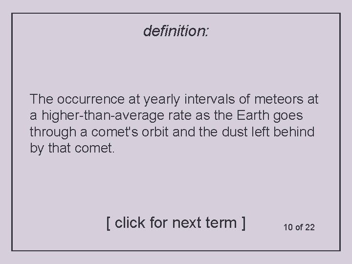 definition: The occurrence at yearly intervals of meteors at a higher-than-average rate as the