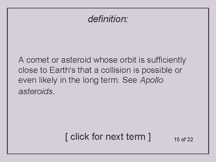 definition: A comet or asteroid whose orbit is sufficiently close to Earth's that a