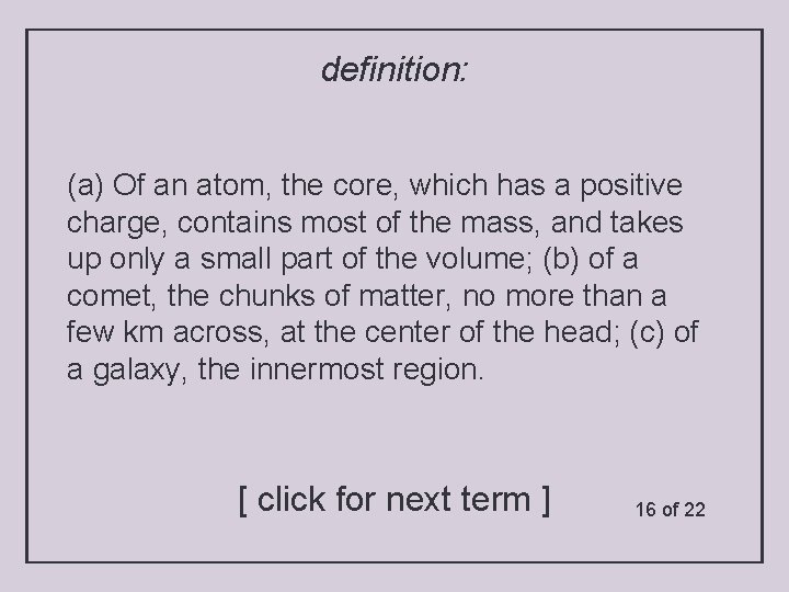 definition: (a) Of an atom, the core, which has a positive charge, contains most