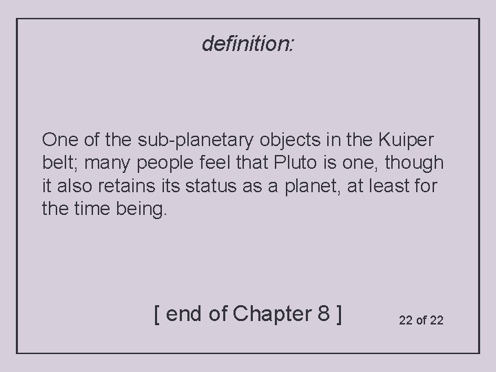 definition: One of the sub-planetary objects in the Kuiper belt; many people feel that
