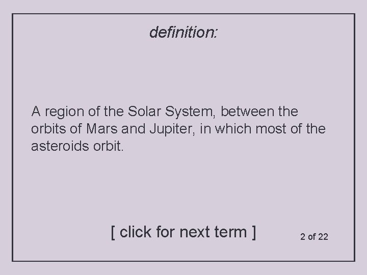definition: A region of the Solar System, between the orbits of Mars and Jupiter,