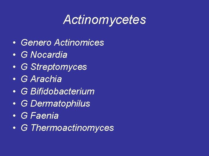 Actinomycetes • • Genero Actinomices G Nocardia G Streptomyces G Arachia G Bifidobacterium G