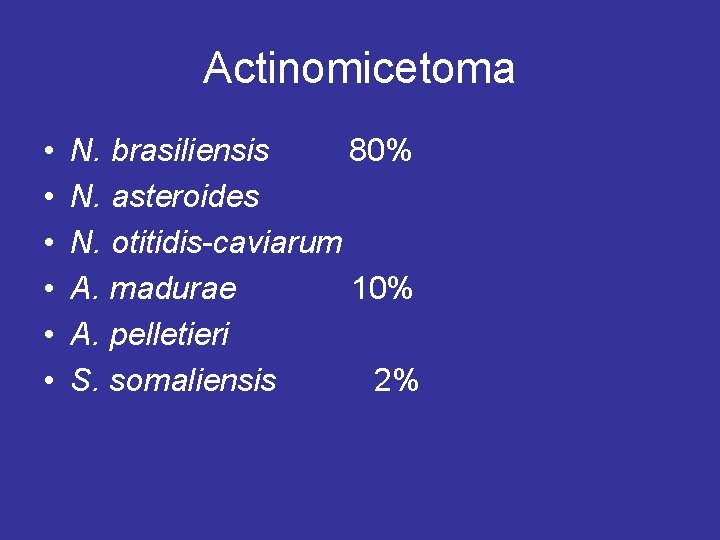 Actinomicetoma • • • N. brasiliensis 80% N. asteroides N. otitidis-caviarum A. madurae 10%